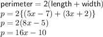 { \sf{perimeter = 2(length + width)}} \\ p = 2 \{(5x - 7) + (3x + 2) \} \\ p = 2(8x - 5) \\ p = 16x - 10