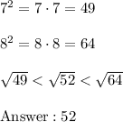 7^2=7\cdot7=49\\\\8^2=8\cdot8=64\\\\\sqrt{49}