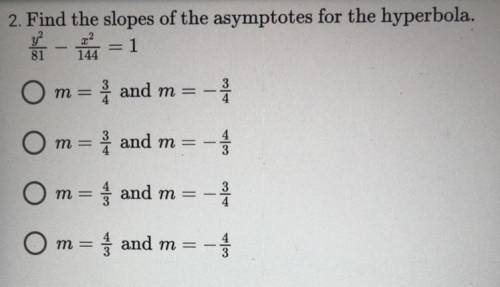 Find the slopes of the asymptotes for the hyperbola.
y^2/81 - x^2/144=1