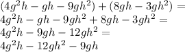 (4g^{2}h-gh-9gh^{2})+(8gh-3gh^{2})=\\4g^{2}h-gh-9gh^{2}+8gh-3gh^{2}=\\4g^{2}h-9gh-12gh^{2}=\\4g^{2}h-12gh^{2}-9gh