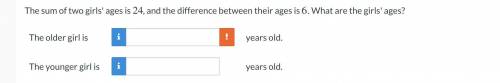 The sum of the two girls' ages is 24, and the difference between their ages is 6. What are the girl
