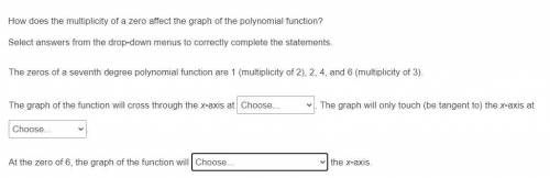 PLEASE HELP!!! How does the multiplicity of a zero affect the graph of the polynomial function?