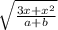 \sqrt{ \frac{3x +  {x }^{2} }{a + b} }