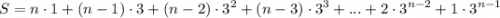 \displaystyle  \large{S = n \cdot 1 + (n - 1) \cdot 3 + (n - 2) \cdot  {3}^{2}  + (n - 3) \cdot  {3}^{3}  + ... + 2 \cdot  {3}^{n - 2}  + 1 \cdot  {3}^{n - 1} }