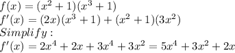 f(x) = (x^2 + 1)(x^3 + 1)\\f'(x) = (2x)(x^3 + 1) + (x^2 + 1)(3x^2)\\Simplify:\\f'(x) = 2x^4 + 2x + 3x^4 + 3x^2 = 5x^4 + 3x^2 + 2x\\