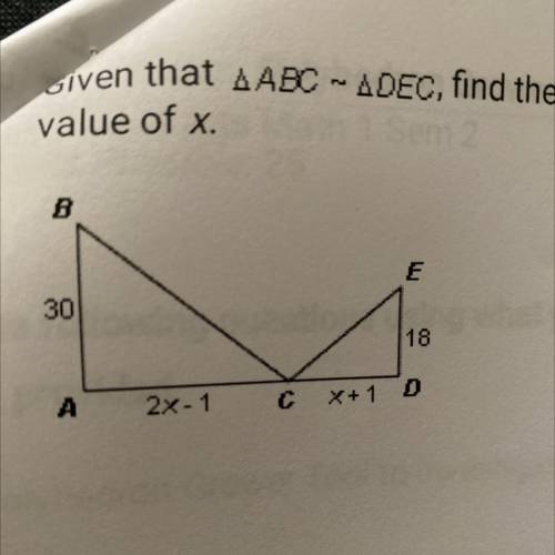 Given that A ABC - ADEC, find the
value of x.