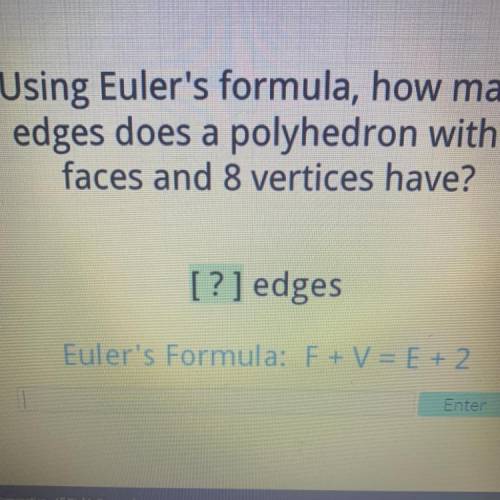 Using Euler's formula, how many

edges does a polyhedron with 8
faces and 8 vertices have?
&
[
