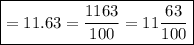 \boxed{\green{ = 11.63 =  \frac{1163}{100}  = 11 \frac{63}{100}}}