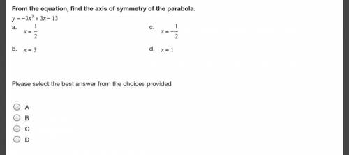 From the equation, find the axis of symmetry of the parabola.

y = negative 3 x squared + 3 x minu