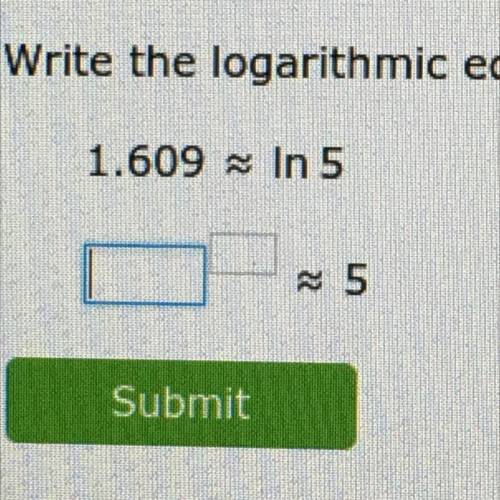Write the logarithmic equation in exponential form.
1.609 In 5
?^?=5?