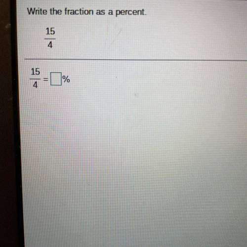Write the fraction as a percent. 
15/4 =__%