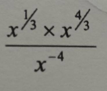 Can anyone help with this indices question?x^1/3 × x^4/3 / x^-4​