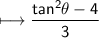 \\ \sf\longmapsto \dfrac{tan^2\theta-4}{3}