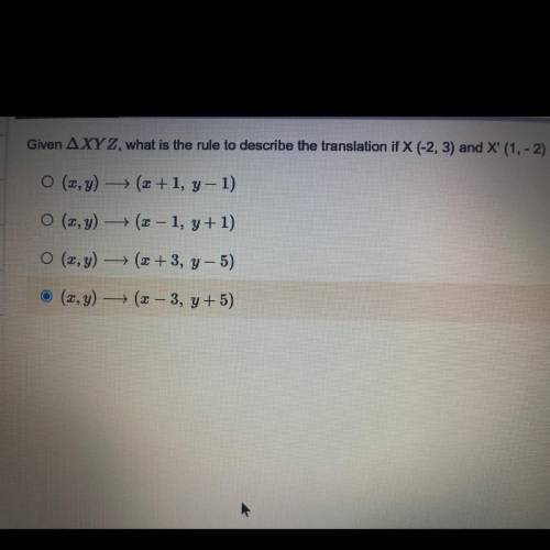 Given AXYZ, what is the rule to describe the translation if X (-2, 3) and X' (1, -2) ?

O (2,y)
+(