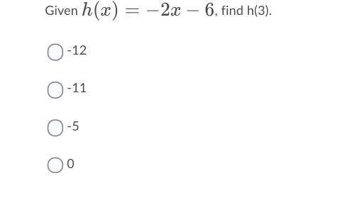 Lol please help me:((((
Given h(x)=−2x−6, find h(3).