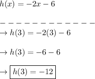 h(x) = -2x - 6\\\\------------\\\rightarrow h(3) = -2(3) - 6\\\\\rightarrow h(3) = -6 - 6\\\\\rightarrow \boxed{h(3) = -12}