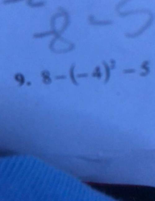 8-(-4)^2-5
Sorry if the picture is blurry.