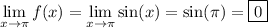 \displaystyle \lim_{x\to\pi}f(x) = \lim_{x\to\pi}\sin(x) = \sin(\pi) = \boxed{0}
