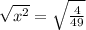 \sqrt{x^2}=\sqrt{\frac{4}{49}