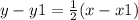 y - y1 =  \frac{1}{2} (x - x1)