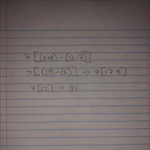 7×[(9+8)-(12-7)] can you help​