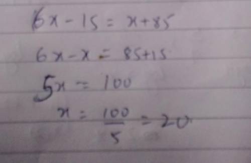 For what value of x is the equation 6x-15=x+85