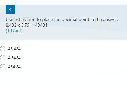 Use estimation to place the decimal point in the answer.
8.432 x 5.75 = 48484