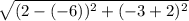 \sqrt{(2 - ( - 6) ) ^{2}  +  (- 3 + 2) ^{2}  }