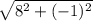 \sqrt{8 ^{2} + ( - 1) ^{2}  }