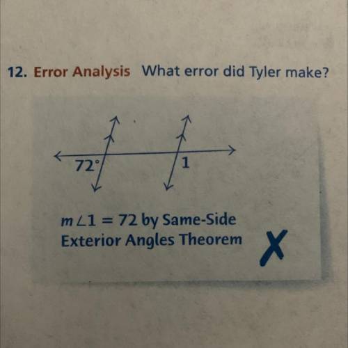 12. Error Analysis What error did Tyler make?

m<1 = 72 by Same-Side
Exterior Angles Theorem