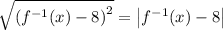 \sqrt{\left(f^{-1}(x)-8\right)^2} = \left|f^{-1}(x)-8\right|