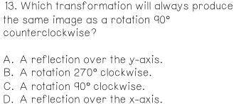 Which transformation will always produce the same image as a rotation 90° counterclockwise?
