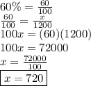 60\% =  \frac{60}{100}  \\  \frac{60}{100}  =  \frac{x}{1200}  \\ 100x = (60)(1200) \\ 100x = 72000 \\ x =  \frac{72000}{100}  \\  \boxed{x = 720}