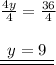 \frac{4y}{4}  =  \frac{36}{4}  \\  \\ { \underline{ \underline{ \:  \: y = 9 \:  \: }}}