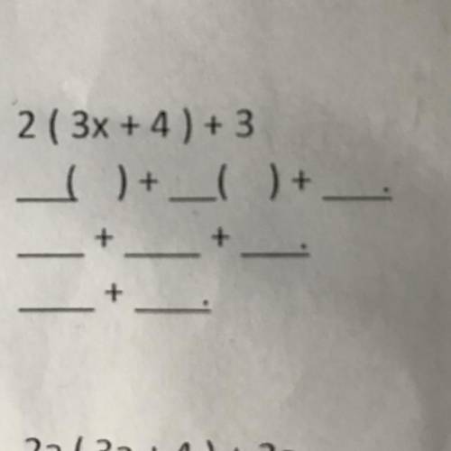 2 ( 3x + 4) + 3
( ) + __( ) +
+
+
-
+