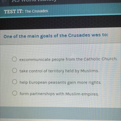 One of the main goals of the Crusades was to: