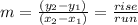 m = \frac{(y_{2} - y_{1})}{(x_{2} - x_{1})}  = \frac{rise}{run}