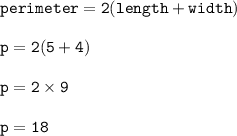 { \tt{perimeter = 2(length + width)}} \\  \\ { \tt{p = 2(5 + 4)}} \\  \\{ \tt{p = 2 \times 9}} \\  \\ { \tt{p = 18}}