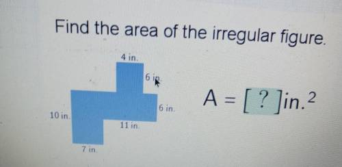 Find the area of the irregular figure A = [ ​