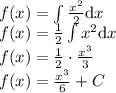f(x) = \int \frac{x^2}{2} \mathrm{d}x \\ f(x) = \frac12 \int x^2 \mathrm{d}x \\ f(x) = \frac12 \cdot \frac{x^3}{3} \\ f(x) = \frac{x^3}{6} +C