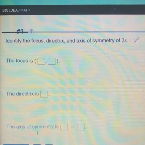 Identify the focus directrix and axis of symmetry of 3x =y2
please help no links!!!