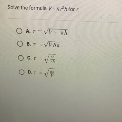Solve the formula v= π r^2h
For R
(10points)
(Multiple choice)