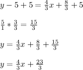 y-5+5 = \frac{4}{3}x + \frac{8}{3}+5\\\\\frac{5}{1}*\frac{3}{3} = \frac{15}{3}   \\\\y = \frac{4}{3}x + \frac{8}{3}+\frac{15}{3} \\\\y = \frac{4}{3}x + \frac{23}{3}\\