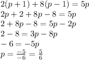 2(p + 1) + 8(p - 1) = 5p \\ 2p + 2 + 8p - 8 = 5p \\ 2 + 8p - 8 = 5p - 2p \\ 2  - 8 = 3p - 8p \\  - 6 =  - 5p \\ p =  \frac{ - 5}{ - 6}  =  \frac{5}{6}