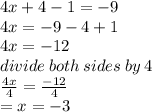 4x  +  4 - 1 =  - 9 \\ 4x =  - 9  - 4+1 \\ 4x =  - 12 \\ divide \: both \: sides \: by \: 4 \\  \frac{4x}{4}  =   \frac{ - 12}{4}  \\  = x =  - 3