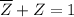 \overline{Z} + Z = 1