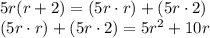 5r(r+2) = (5r \cdot r) + (5r \cdot 2) \\ (5r \cdot r) + (5r \cdot 2) = 5r^{2} +10r
