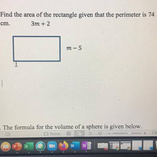 Find the area of the rectangle given that the perimeter is 74
cm. 
3m +2
m - 5