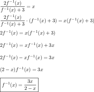 \dfrac{2f^{-1}(x)}{f^{-1}(x)+3} = x \\\\ \dfrac{2f^{-1}(x)}{f^{-1}(x)+3} \cdot (f^{-1}(x)+3) = x(f^{-1}(x)+3) \\\\ 2f^{-1}(x) = x(f^{-1}(x)+3) \\\\ 2f^{-1}(x) = xf^{-1}(x) + 3x \\\\ 2f^{-1}(x) - xf^{-1}(x) = 3x \\\\ (2-x)f^{-1}(x) = 3x \\\\ \boxed{f^{-1}(x) = \dfrac{3x}{2-x}}