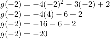 g(-2) = -4(-2)^2 -3(-2) +2 \\ g(-2) = -4(4) -6 +2 \\ g(-2) = -16 -6 +2 \\ g(-2) = -20